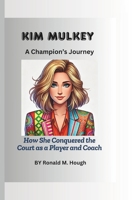 Kim Mulkey: A Champion’s Journey: How She Conquered the Court as a Player and Coach B0DVCF46ZV Book Cover