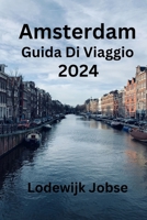 Amsterdam Guida Di Viaggio 2024: Scopri i luoghi iconici di Amsterdam, le attività da provare, le delizie culinarie, i consigli per ricordi ... trova il soggiorno perfetto (Italian Edition) B0CNGNYT4H Book Cover