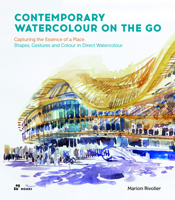 Contemporary Watercolour on the Go: Capturing the Essence of a Place. Shapes, Gestures and Colour in Direct Watercolour 8419220019 Book Cover