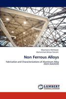Non Ferrous Alloys: Fabrication and Characterizations of Aluminum Alloy 2024 3848439360 Book Cover