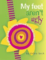 My Feet Aren't Ugly: A Girl's Guide to Loving Herself from the Inside Out 082530542X Book Cover
