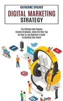Digital Marketing Strategy: An Easy-to-use Beginner's Guide to Building Your Brand (The Ultimate New Passive Income Strategies, Using the Best Tips) 1774851687 Book Cover