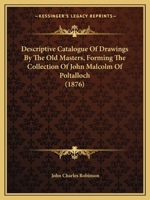 Descriptive Catalogue Of The Drawings By The Old Masters Forming The Collection Of John Malcolm Of Poltalloch Esq 1378453808 Book Cover