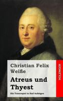 Atreus Und Thyest: Ein Trauerspiel in Funf Aufzugen 1483937461 Book Cover