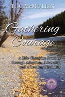 Gathering Courage: A Life-Changing Journey Through Adoption, Adversity, and A Reading Disability 0996711309 Book Cover
