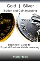 Gold and Silver Bullion and Coin Investing 101 170894639X Book Cover