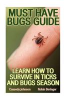 Must Have Bugs Guide: Learn How To Survive In Ticks And Bugs Season 1548392723 Book Cover