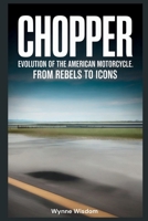 Chopper: Evolution of the American Motorcycle: From Rebels to Icons B0H17HJM4V Book Cover