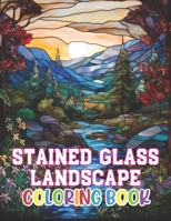 Stained Glass Landscape Coloring Book: 100+ Beautiful Designs for Stress Relief, Relaxation, and Creativity B0CTMLJ687 Book Cover