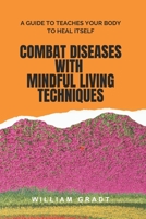 Combat Diseases with Mindful Living Techniques B0CKHFHNB5 Book Cover