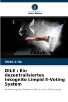 Dile: Ein dezentralisiertes Inkognito Limpid E-Voting System 620416984X Book Cover