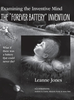 The "Forever Battery" Invention: Examining the Inventive Mind, What If There Was a Battery That Could Never Die? 1927755859 Book Cover