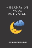 Hibernation Mode Activated Sleep Monitor Tracker: Track Your Sleep Pattern To Cure Insomnia / Moon Cover / Sleep Journal Log / Monitor Your Sleeping ... Disorder Tracking / Record Sleeping Pattern 1678917184 Book Cover