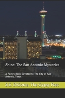 Shine: The San Antonio Mysteries: A Poetry Book Devoted to The City of San Antonio, Texas 1494756609 Book Cover