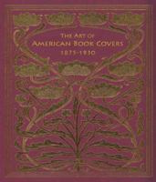 The Art of American Book Covers: 1875-1930 0807616249 Book Cover