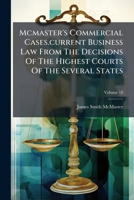 McMaster's Commercial Cases.Current Business Law from the Decisions of the Highest Courts of the Several States, Volume 18 117514505X Book Cover