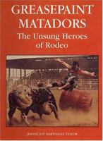 Greasepaint Matadors: The Unsung Heroes of Rodeo 0931866561 Book Cover