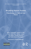 Becoming Nature Positive: Transitioning to a Safe and Just Future (Routledge Studies in Conservation and the Environment) 1032754532 Book Cover
