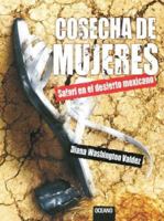 Cosecha de mujeres/Women Harvest: Safari en el desierto mexicano/A Mexican Safari (El Dedo En La Llaga) 9706519882 Book Cover