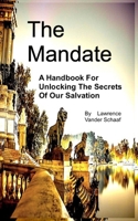 The Mandate: A Handbook For Unlocking The Secrets Of Our Salvation B0BW2RVMQF Book Cover