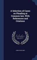 A Selection of Cases On Pleading: With References and Citations 1240080220 Book Cover