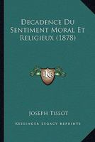 Decadence Du Sentiment Moral Et Religieux (1878) 1166787621 Book Cover