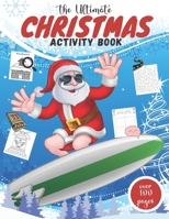 The Ultimate Christmas Activity Book: Fun Of Games, Activities, Puzzles & Coloring Pages for Endless Hours of Festive Fun I Perfect Holiday Gift For C B08NZ7MY6G Book Cover