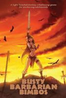 Busty Barbarian Bimbos: A lighthearted fantasy roleplaying game for snickering adolescents 1493785788 Book Cover