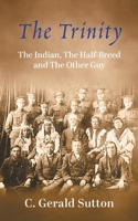 The Trinity: The Indian, The Half Breed and The Other Guy 1038335787 Book Cover