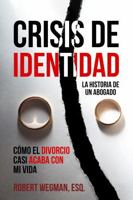 Crisis de identidad (La Historia de un abogado): Cómo el divorcio casi acaba con mi vida (Spanish Edition) 1954486545 Book Cover