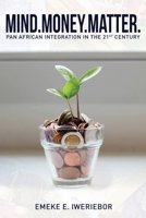 Mind. Money. Matter: Pan African Integration in the 21st Century 1649082320 Book Cover