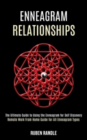 Enneagram Relationships: The Ultimate Guide to Using the Enneagram for Self Discovery 1990084613 Book Cover