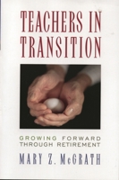 Teachers in Transition: Growing Forward through Retirement 1578862493 Book Cover