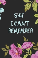 Shit I Can't Remember: Personalized Organizer/Log Book/Notebook for Passwords and Shit/Password Book/Gift for Friends/Coworkers/Seniors/Mom/Dad/Weeding Planners With 2020 Calendar 1673507719 Book Cover