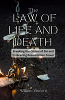 The Law of Life and Death: Breaking the Chains of Sin and Embracing Resurrection Power B0F1ZLVJ3C Book Cover