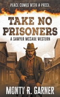 Take No Prisoners: A Classic Western Justice Series B0FG5MQ8VL Book Cover