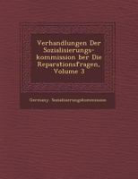 Verhandlungen Der Sozialisierungs-Kommission Ber Die Reparationsfragen, Volume 3 1249963095 Book Cover