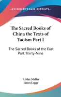 The Sacred Books of China the Texts of Taoism Part I: The Sacred Books of the East Part Thirty-Nine 1417930349 Book Cover