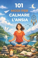 101 modi per calmare l’ansia: Strumenti semplici per attraversarla, un passo alla volta (Italian Edition) B0GL4J8MX8 Book Cover