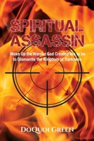 Spiritual Assassin: Wake Up the Warrior God Created You to be to Dismantle the Kingdom of Darkness 0578660172 Book Cover