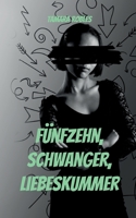 Fünfzehn, schwanger, Liebeskummer 3755778823 Book Cover