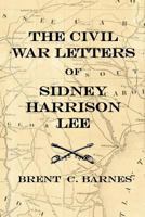 Civil War Letters of Sidney Harrison Lee: The Correspondence of a Union Soldier 1864 - 1865 1981444599 Book Cover