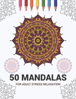 50 Mandalas For Adult Stress Relaxation: Mandala Drawing Coloring Book For Adults Kids or Teens - Coloring Pages For Meditation And Stress Relief - 8.5 x 11 Inch Large 102 Pages White Paper 167093795X Book Cover