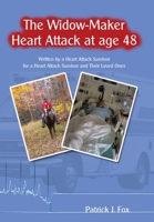 The Widow-Maker Heart Attack at age 48: Written by a Heart Attack Survivor for a Heart Attack Survivor and Their Loved Ones 1438962800 Book Cover