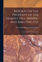 Reports on the Property of the Harvey Hill Mining and Smelting Co. [microform]: Leeds, Canada East, June 1, 1863 1014600731 Book Cover