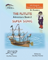 THE FLITLITS, Adventure Book 2, SUPER SONIC, 8+Readers, U.K. English, Supported Reading: Read, Laugh and Learn 1916778054 Book Cover