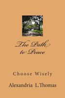 The Path to Peace: Choose Wisely 1481897020 Book Cover