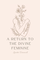 A Return to the Divine Feminine B0DRPM62MJ Book Cover