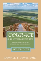 Courage Amid Life's Tragic Moments How The Gospel Can Strength To A Desperate Heart The First Step 1946368199 Book Cover