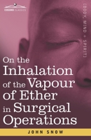 On the Inhalation of the Vapour of Ether in Surgical Operations: Containing a Description of the Various Stages of Etherization and a Statement of the ... in St. George's and University College 1646792122 Book Cover